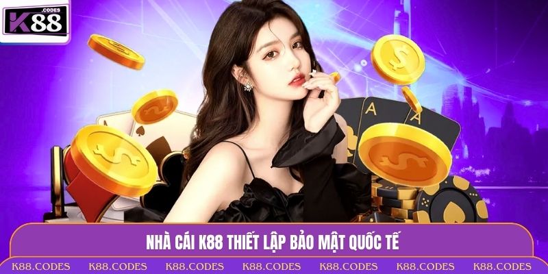 K88 thiết lập bảo mật quốc tế